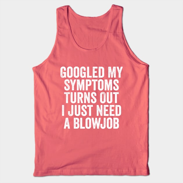 Googled My Symptoms Turns Out White Tank Top by GuuuExperience